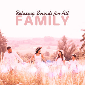 Relaxing Sounds for All Family: New Age Ambient Songs for Total Relax, Calm Down, Rest for Parents & Children, Soothing Nature Sounds