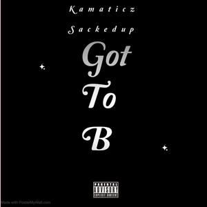 Got To B (feat. Sackedup Schiesty) (Explicit)