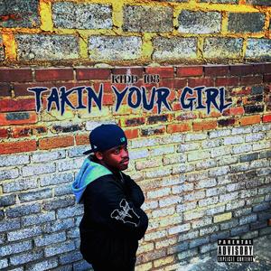 Takin your girl (Explicit)