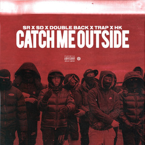 Catch Me Outside (feat. SD, Doubleback, Trap SG, Hk Siru) [Explicit]