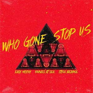 Who Gone Stop Us (feat. Easy Mccoy & Stylo Beddoe) [Explicit]