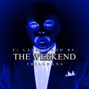 THE WEEKEND (feat. LALA4 & TRILL Bans) [Explicit]