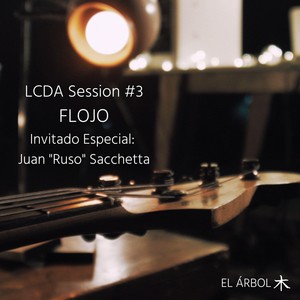 Flojo: LCDA Session #3 (feat. Juan "Ruso" Sacchetta)