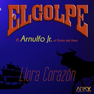 Llora Corazón (feat. Arnulfo Jr. el Pirata del Amor)