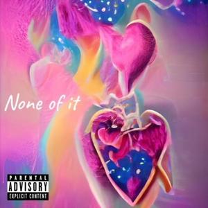 None of It (Explicit)