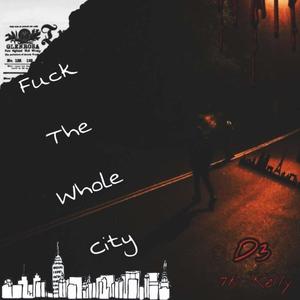 **** The Whole City (feat. 7k Kelly & prod.oaks) [Explicit]