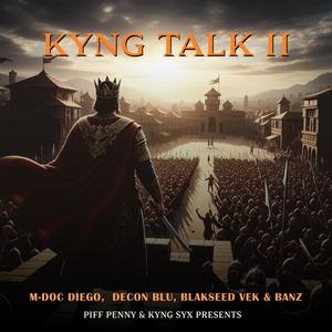 Kyng Talk (Chapter 2) (feat. M Doc Diego, Decon Blu, Nivek Bogeezi & Blakseedz Banz) (Explicit)