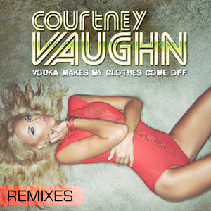 Vodka Makes My Clothes Come Off (Remixes)