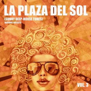 La Plaza Del Sol (Sunny Deep-House Tunes) , Vol. 3