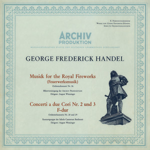 Handel: Music for The Royal Fireworks, HWV 351; Concerto A Due Cori No.2, HWV 333; Concerto A Due Cori No.3, HWV 334