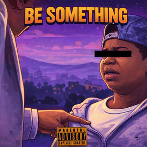 BE SOMETHING (Explicit)