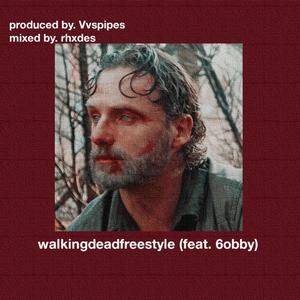 walkingdeadfreestyle (feat. 6obby) (Explicit)