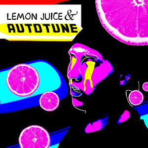 Lemon Juice & Autotune (Explicit)