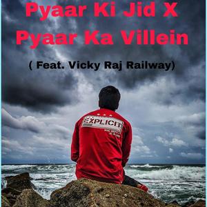 Pyaar Ki Jid X Villein (feat. Vicky Raj Railway)
