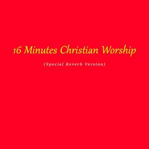 16 Minutes Christian Worship (Special Reverb Version)