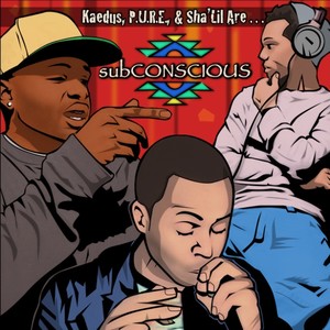 Kaedus, P.U.R.E., & Sha'Lil Are.... subCONSCIOUS