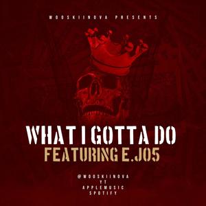 What i gotta do (feat. E.j05) (Explicit)