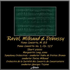 Ravel, Milhaud & Debussy: Piano Concerto, M. 83 - Piano Concerto NO. 1, OP. 127 - Short Pieces