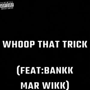 Whoop That Trick (feat. Bankk & Mar Wikk) [Explicit]