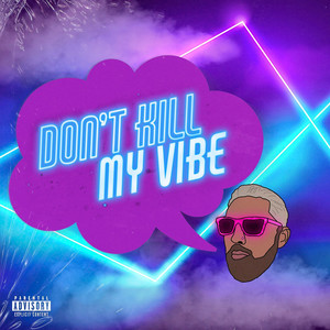 Don't Kill My Vibe (Explicit)