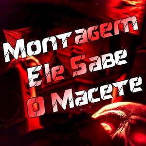Montagem Ele Sabe o Macete (Explicit)
