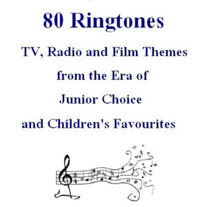 80 Ringtones - TV, Radio and Film Themes from the Era of Junior Choice and Children's Favourites