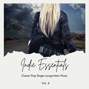 Indie Essentials: Classic Pop Singer-Songwriters Music, Vol. 04