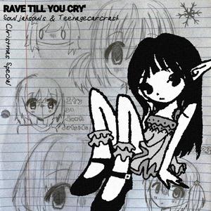 Rave Till you Cry'