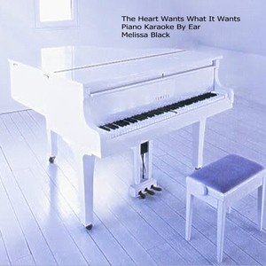 The Heart Wants What It Want Piano Karaoke (By Ear)