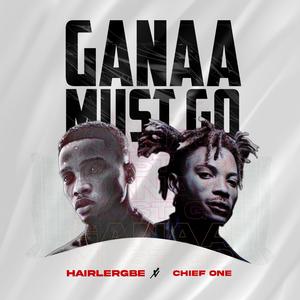 Ganaa Must Go (feat. Chief One)