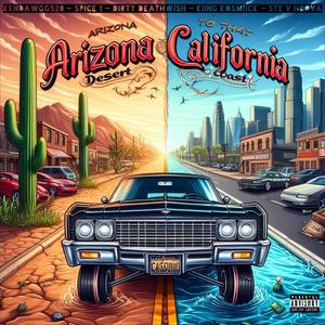 Arizona Desert To That Cali Coast (feat. Dirty Deathwish, Spice 1, Ste V Hoova & Kiing Kosmiick) (Explicit)