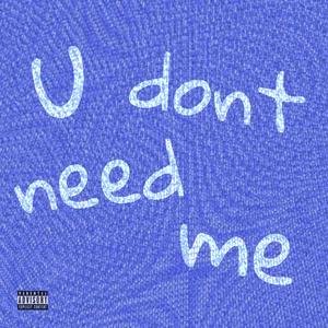 u dont need me (Explicit)