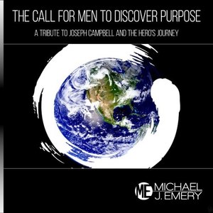 The Call for Men to Discover Purpose: A Tribute to Joseph Campbell and the Hero's Journey