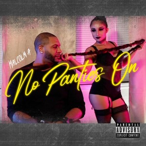 Malcolm A - No Panties On (Explicit)