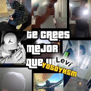 TE CREES MEJOR QUE YO (feat. levimuchii)