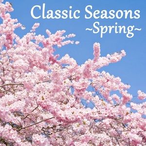 Classic Seasons ～Spring～ (Classic Seasons~Spring)