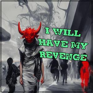 I WILL HAVE MY REVENGE (Explicit)