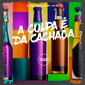 A Culpa É Da Cachaça (Explicit)