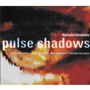 Birtwistle : Pulse Shadows (伯特威斯尔：晦暗之脉动)