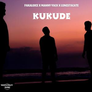 Kukude (feat. Fakaloice, Lungstacate & Manny Yack) (Explicit)