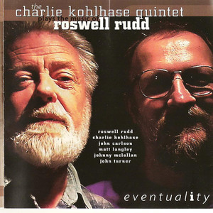 Eventuality: The Charlie Kohlhase Quintet Plays the Music of Roswell Rudd