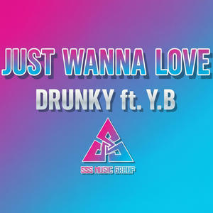 Just Wanna Love (feat. Drunky & Y.B)