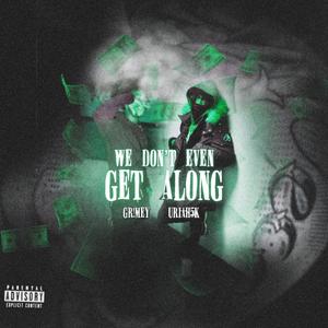 We Don't Even Get Along... (feat. GR!MEY) (Explicit)