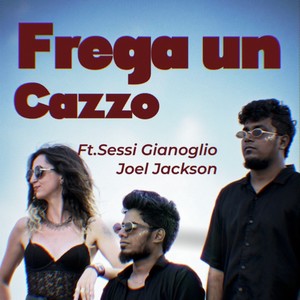 Frega Un Cazzo (feat. Joel Jackson & Sessi Gianoglio) [Explicit]