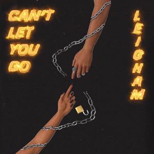 CAN'T LET YOU GO