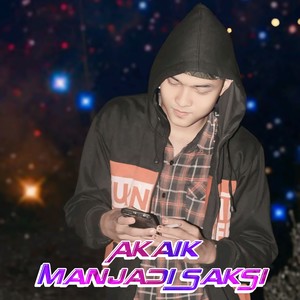 Akaik Manjadi Saksi