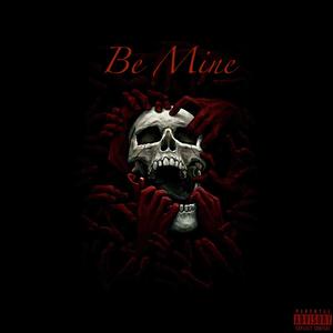 Be Mine (feat. 8teenhunnid$hyne) [Explicit]