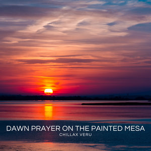 Dawn Prayer on the Painted Mesa