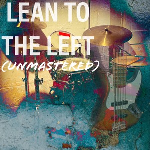 Lean to the Left (Unmastered)