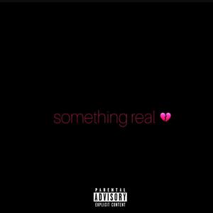 Something Real (Explicit)